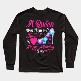 A Queen Was Born In August Happy Birthday To Me Long Sleeve T-Shirt